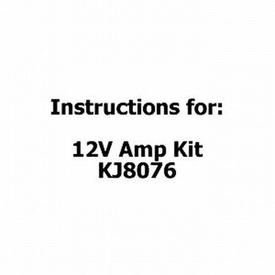 INSTRUCTIONS FOR 12V AMP KIT KJ8076