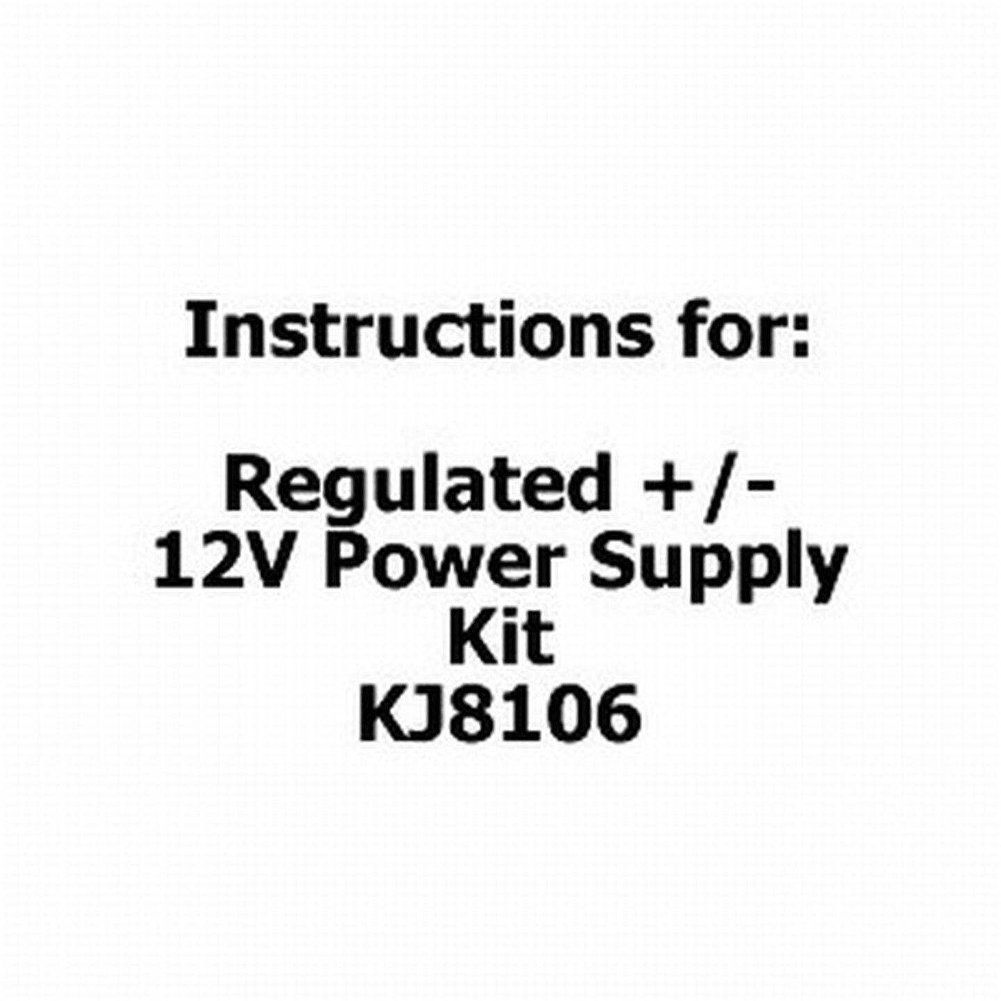 Instructions for Regulated /- 12V Power Supply Kit - KJ8106